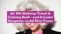 An '80s Makeup Trend Is Coming Back—and It Looks Gorgeous on All Skin Tones