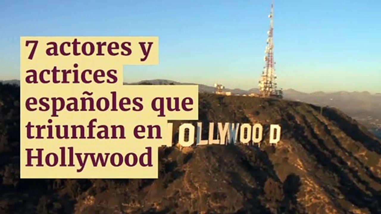7 Actores y actrices españoles que triunfan en Hollywood