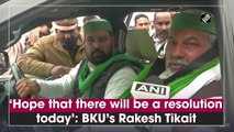 ‘Hope that there will be a resolution today’: BKU’s Rakesh Tikait