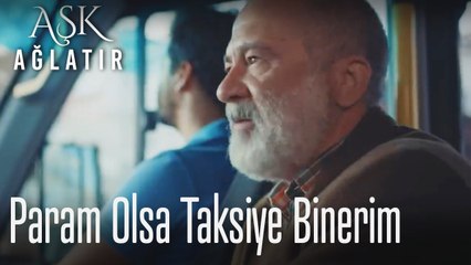 Param olsa taksiye binerim 