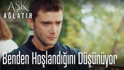 Benden hoşlandığını düşünüyor