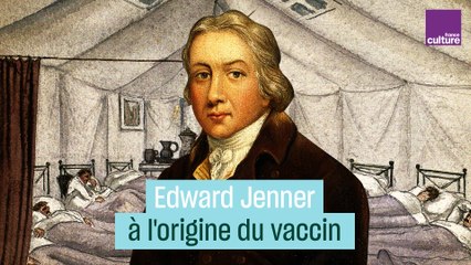 Edward Jenner, à l'origine du vaccin