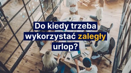 Do kiedy trzeba wykorzystać zaległy urlop z 2020 roku?