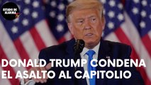 DONALD TRUMP CONDENA EL ASALTO AL CAPITOLIO