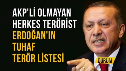 AKP'li Olmayan Herkes Terörist Erdoğan'ın Tuhaf Terör Listesi