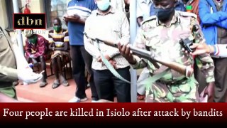 Four people killed in Isiolo after bandit attack