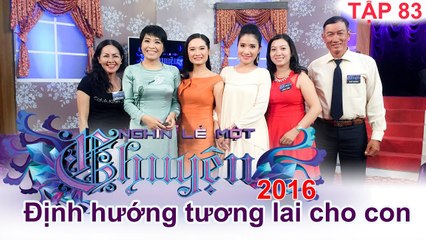 Định hướng tương lai cho con trẻ như thế nào? | NGHÌN LẺ MỘT CHUYỆN | Tập 83 | 22/05/2016