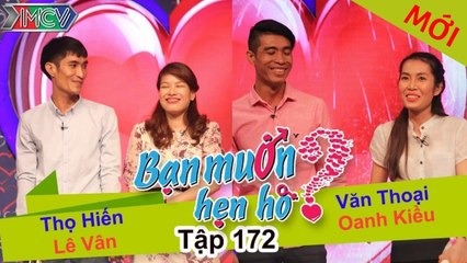 BẠN MUỐN HẸN HÒ - Tập 172 | Thọ Hiển - Lê Vân | Văn Thoại - Oanh Kiều | 30/05/2016