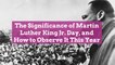 The Significance of Martin Luther King Jr. Day, and How to Observe It This Year
