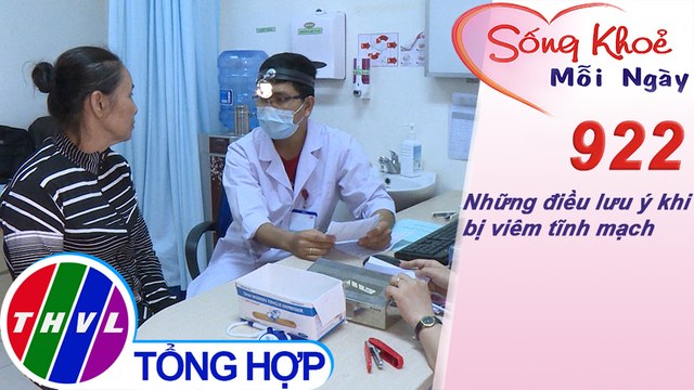 Những điều lưu ý khi bị viêm tĩnh mạch | Sống khỏe mỗi ngày - Kỳ 922