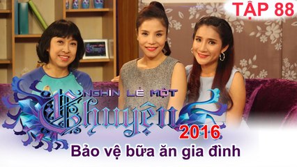 Bảo vệ bữa ăn gia đình | NGHÌN LẺ MỘT CHUYỆN | Tập 88 | 26/06/2016