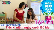 Thiên Vương giúp bé tổ chức tiệc cho bố mẹ - bé Phương Linh | ƯỚC MƠ CỦA EM | Tập 441 | 14/07/2016