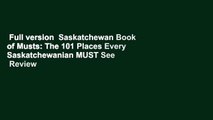 Full version  Saskatchewan Book of Musts: The 101 Places Every Saskatchewanian MUST See  Review