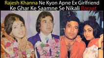 Rajesh Khanna Ne Kyon Apne Ex Girlfriend Ke Ghar Ke Saamne Se Nikali Baraat