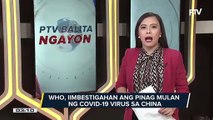 WHO, iimbestigahan ang pinagmulan ng COVID-19 virus mula sa China