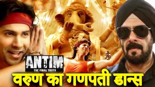 Varun Dhawan To Joint Salman Khan And Aayush Sharma’s Antim For A Special Ganpati Song