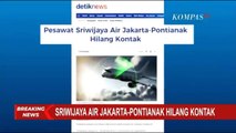 Pesawat Sriwijaya Air SJ-182 Rute Jakarta-Pontianak Hilang Kontak, Diduga Jatuh di Kepulauan Seribu