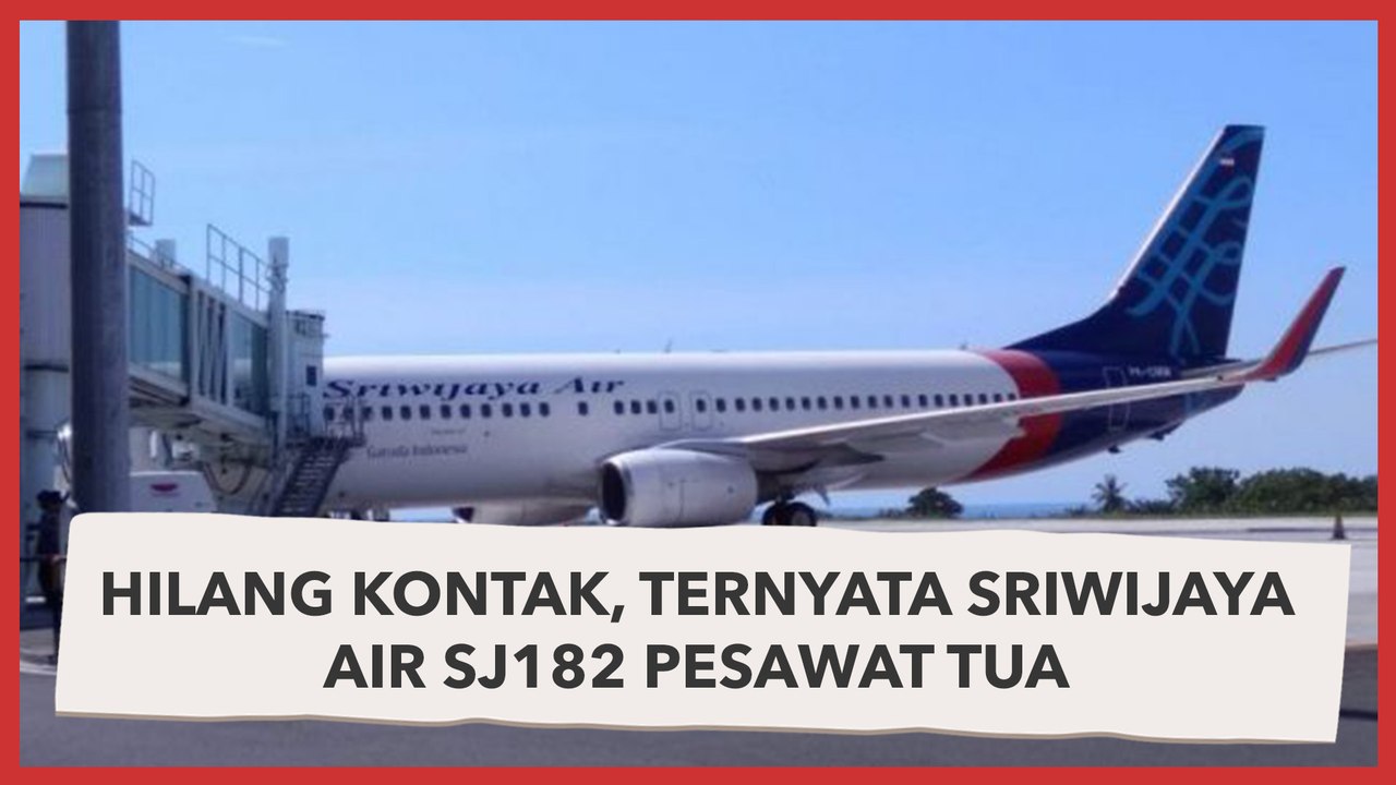 Hilang Kontak, Ternyata Sriwijaya Air SJ182 Pesawat Tua