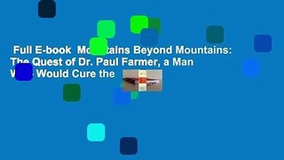 Full E-book  Mountains Beyond Mountains: The Quest of Dr. Paul Farmer, a Man Who Would Cure the