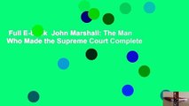 Full E-book  John Marshall: The Man Who Made the Supreme Court Complete