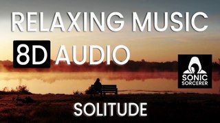 Solitude - Relaxing Music. 8D Audio. Meditation, mindfulness, reiki, sleep & Spa