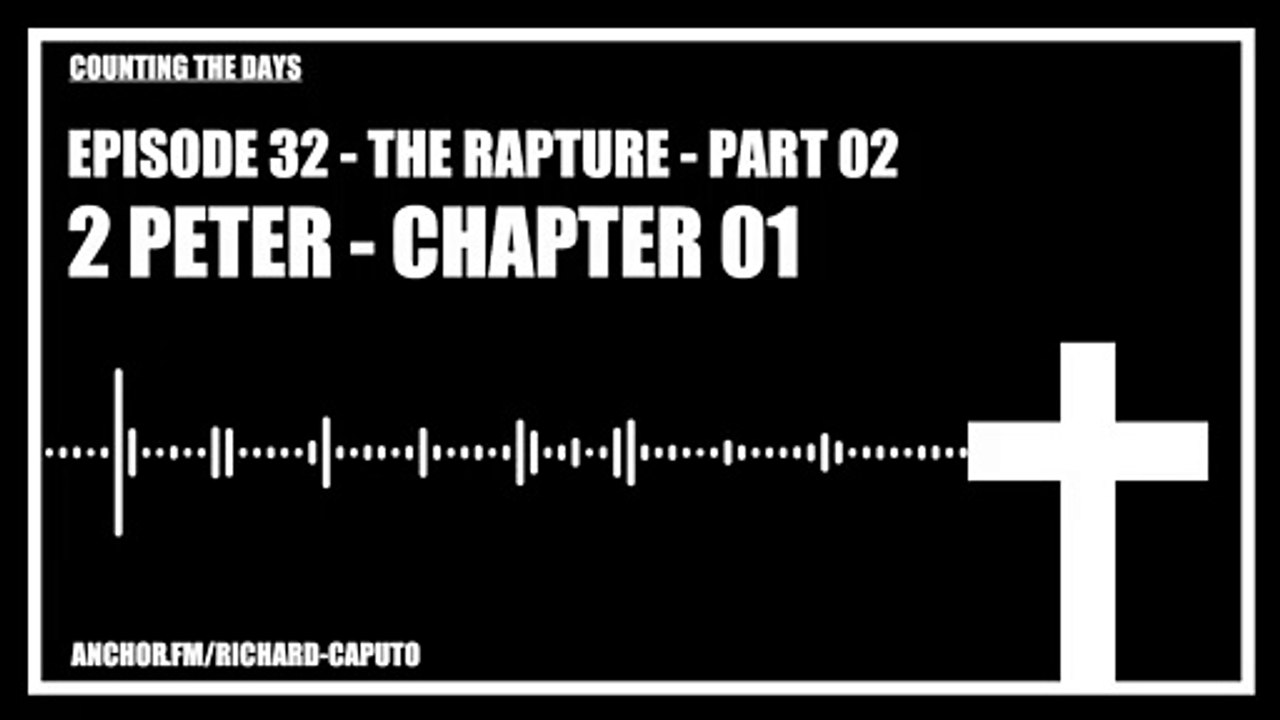 Episode 32 - The Rapture - Part 02 - 2 Peter 1