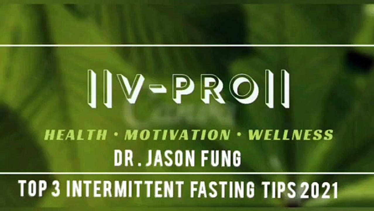 Dr Jason Fung _ Top 3 Intermittent Fasting Tips For 2021