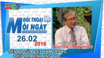 Tiến bộ của Việt Nam trong điều trị bệnh ung thư - GS.BS. Nguyễn Chấn Hùng | ĐTMN 260216