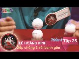 Thử thách xếp chồng 3 trái banh gôn - GĐ anh Lê Hoàng Minh | GĐTT - Tập 25 | 06/03/2016