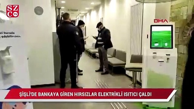 Şişli'de bankaya giren hırsızlar elektirikli ısıtıcı çaldı