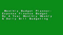 Monthly Budget Planner: Expense Finance Budget By A Year Monthly Weekly & Daily Bill Budgeting