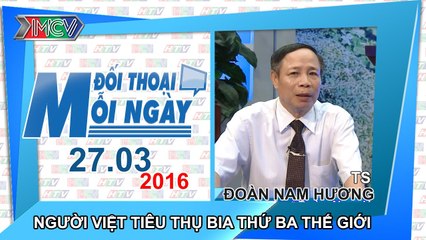 Người Việt tiêu thụ bia thứ 3 thế giới - TS. Đoàn Nam Hương | ĐTMN 270316
