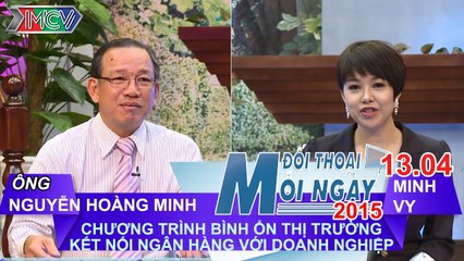 Kết nối ngân hàng với doanh nghiệp - Ông Nguyễn Hoàng Minh | ĐTMN 130415