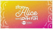 La Story d'Alice dans Lovin'Fun - L'intégrale du 10 janvier