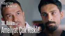 Ameliyat çok riskli! - Mucize Doktor 30. Bölüm