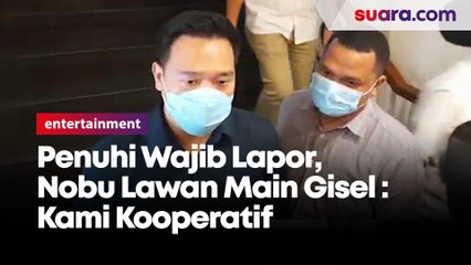Penuhi Wajib Lapor, Nobu Lawan Main Gisel : Kami Kooperatif