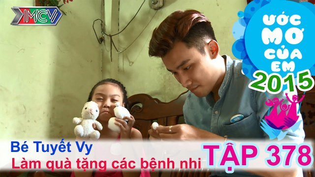 Chí Thiện cùng bé làm quà tặng các bệnh nhi - bé Tuyết Vy | ƯỚC MƠ CỦA EM | Tập 378 | 06/12/2015