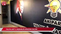 Yalova AKP İl Başkanlığı binasına saldırı