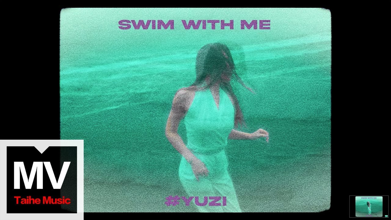 YUZI秦宇子【Swim with me】HD Official Visualiser