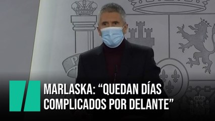 Marlaska: "Quedan días complicados por delante"
