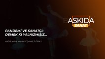 Askıda Sanat… Pandemi ve sanatçı: Demek ki yalnızmışız…