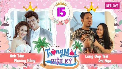 Trăng Mật Diệu Kỳ | Mùa 1 - Tập 15: Út Minh #GNGT bị chồng chê - Phi Nga kể xấu Long Đẹp Trai