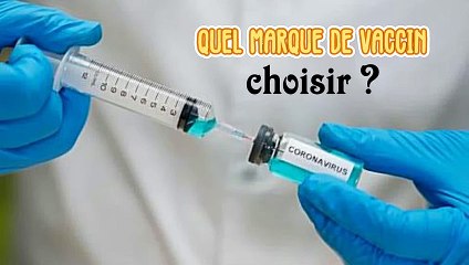 Vaccins anti covid - Quelle marque choisir ??