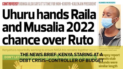 The News Brief: Kenya staring at a debt crisis - Controller of Budget