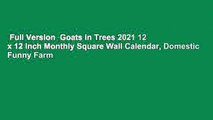 Full Version  Goats in Trees 2021 12 x 12 Inch Monthly Square Wall Calendar, Domestic Funny Farm