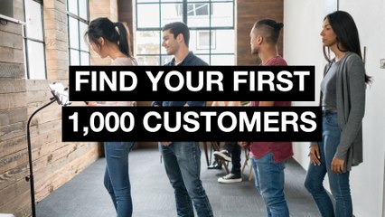 Why Your First 1,000 Customers Are Your Most Important