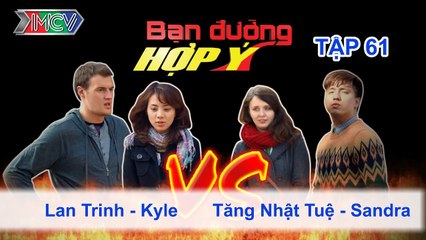 Lan Trinh, Kyle vs. Tăng Nhật Tuệ, Sandra | BẠN ĐƯỜNG HỢP Ý | Tập 61 | 010314