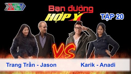 Trang Trần, Jason vs. Karik, Anadi | BẠN ĐƯỜNG HỢP Ý | Tập 20 | 180513
