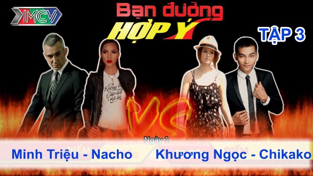 Minh Triệu, Nacho vs. Khương Ngọc, Chikako | BẠN ĐƯỜNG HỢP Ý | Tập 03 | 190113