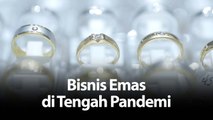 Geliat Bisnis Emas di Tengah Pandemi